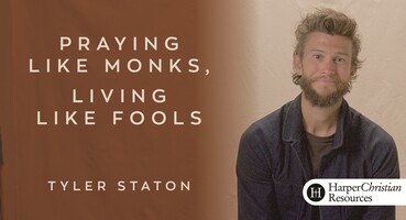 Praying Like Monks, Living Like Fools by Tyler Staton